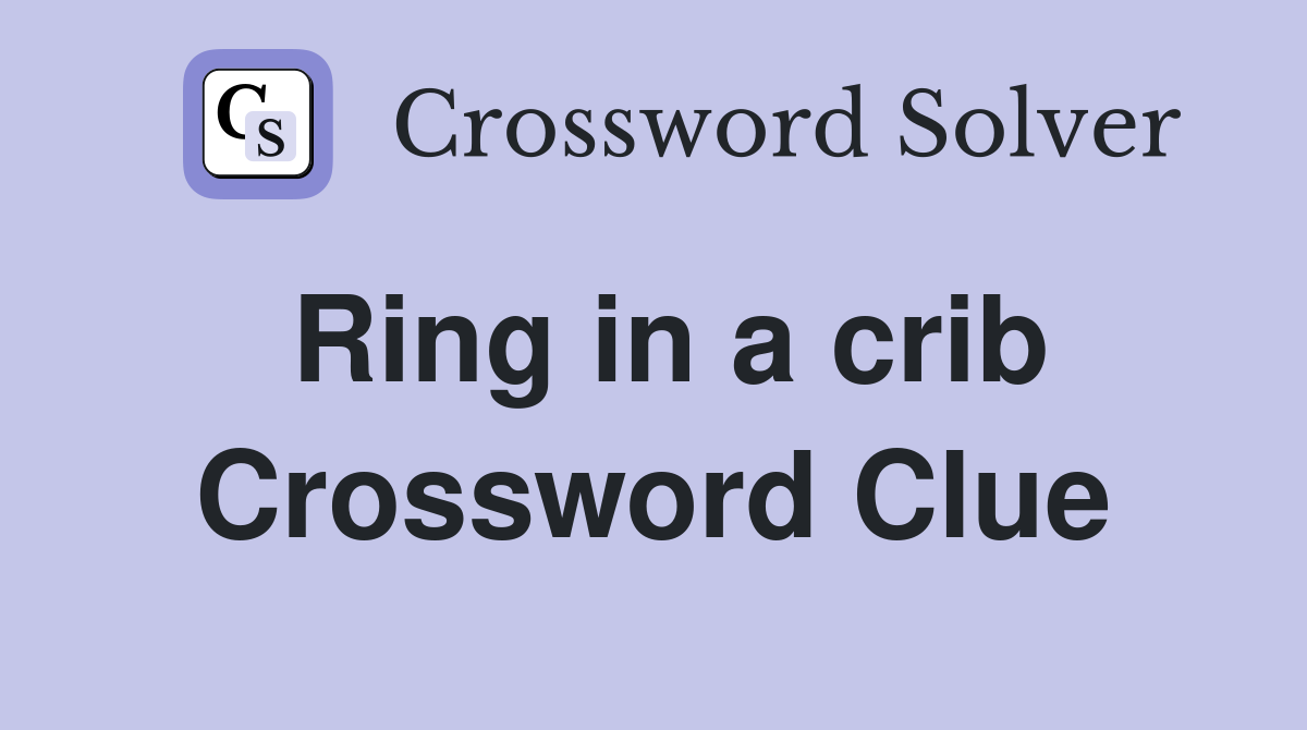 Ring in a crib Crossword Clue