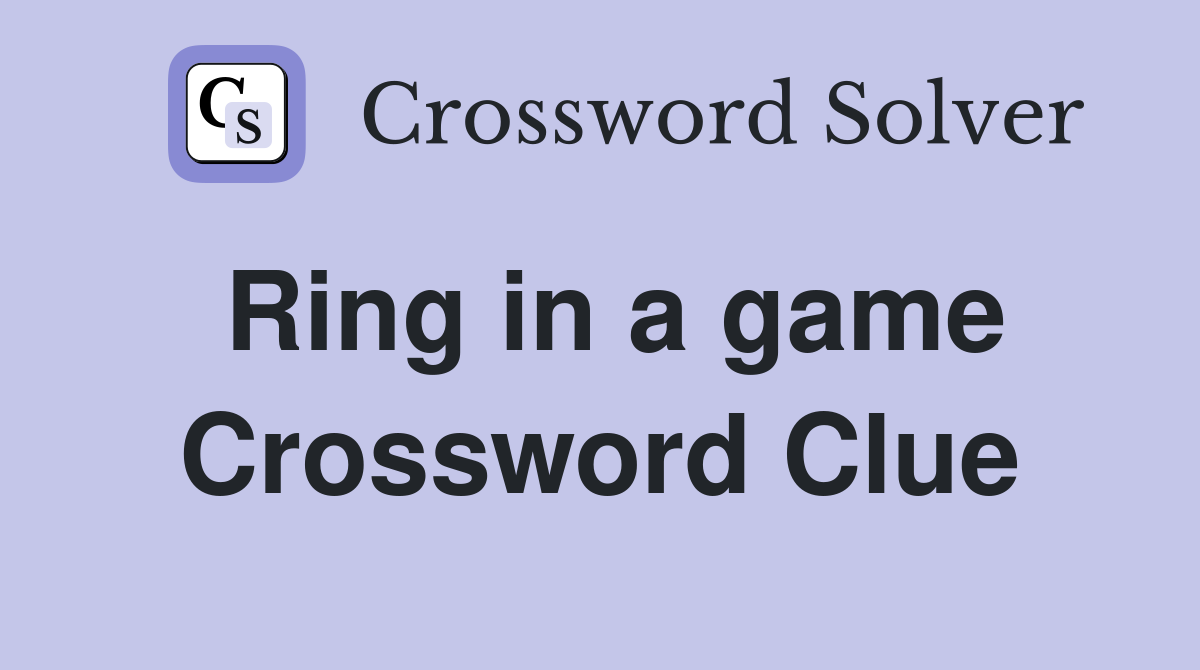 Ring in a game Crossword Clue