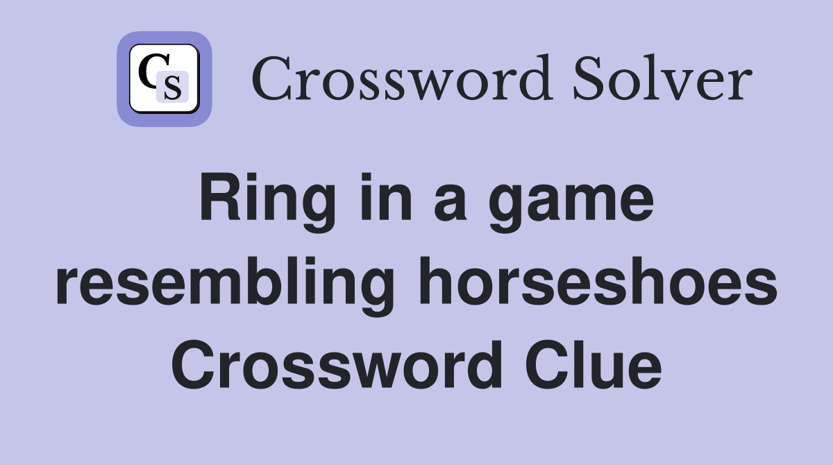 Ring in a game resembling horseshoes Crossword Clue