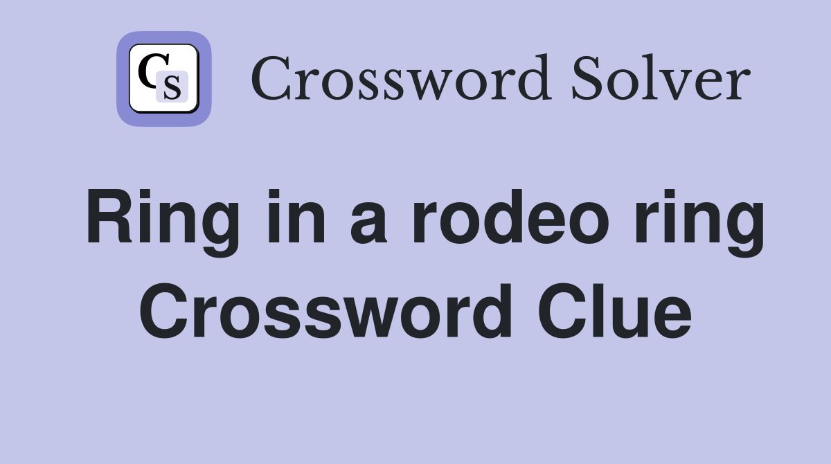 Ring in a rodeo ring Crossword Clue
