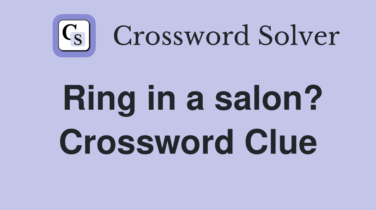 Ring in a salon? Crossword Clue