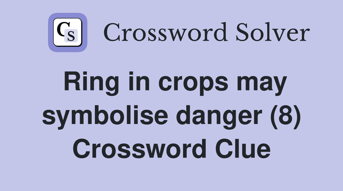 Ring in crops may symbolise danger (8) Crossword Clue