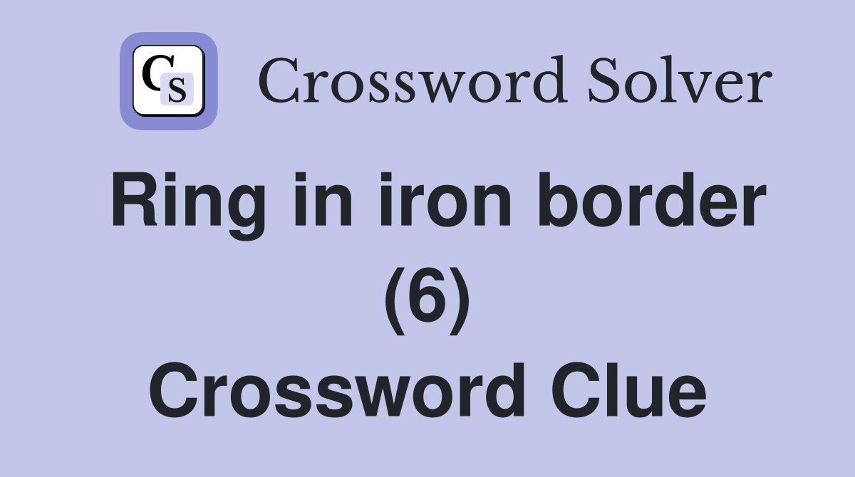 Ring in iron border (6) Crossword Clue