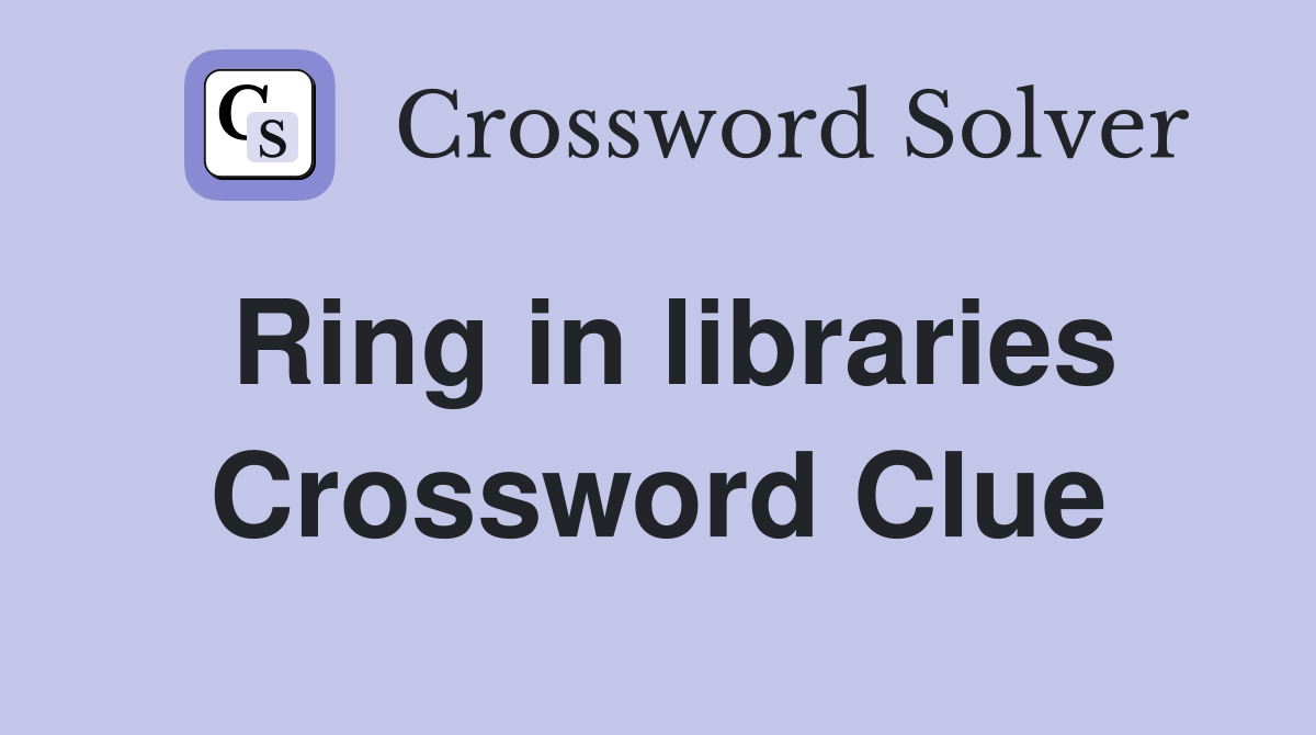 Ring in libraries Crossword Clue