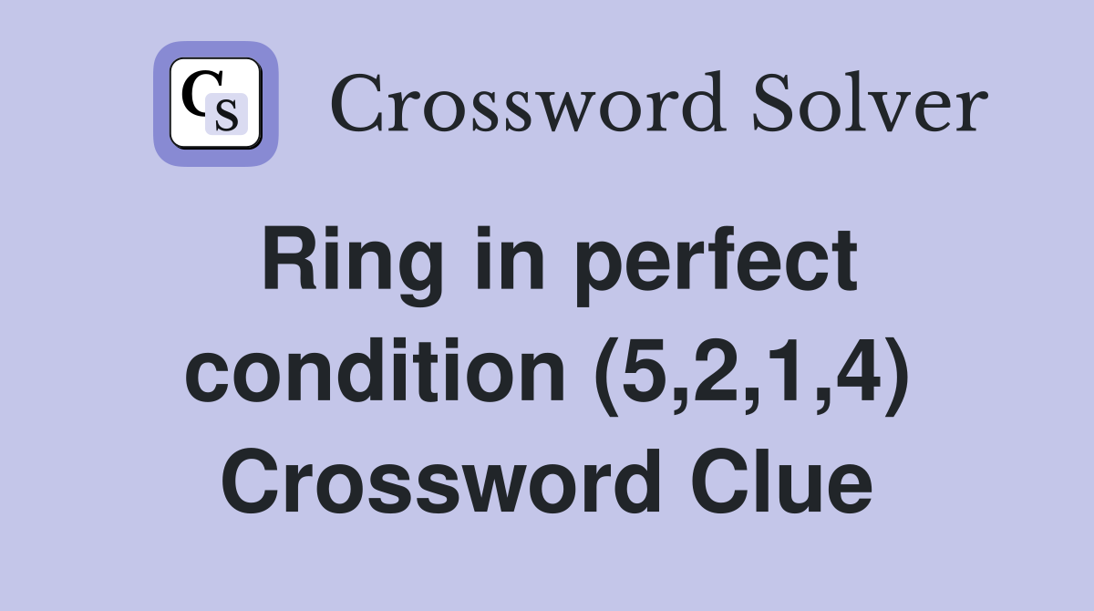 Ring in perfect condition (5,2,1,4) Crossword Clue