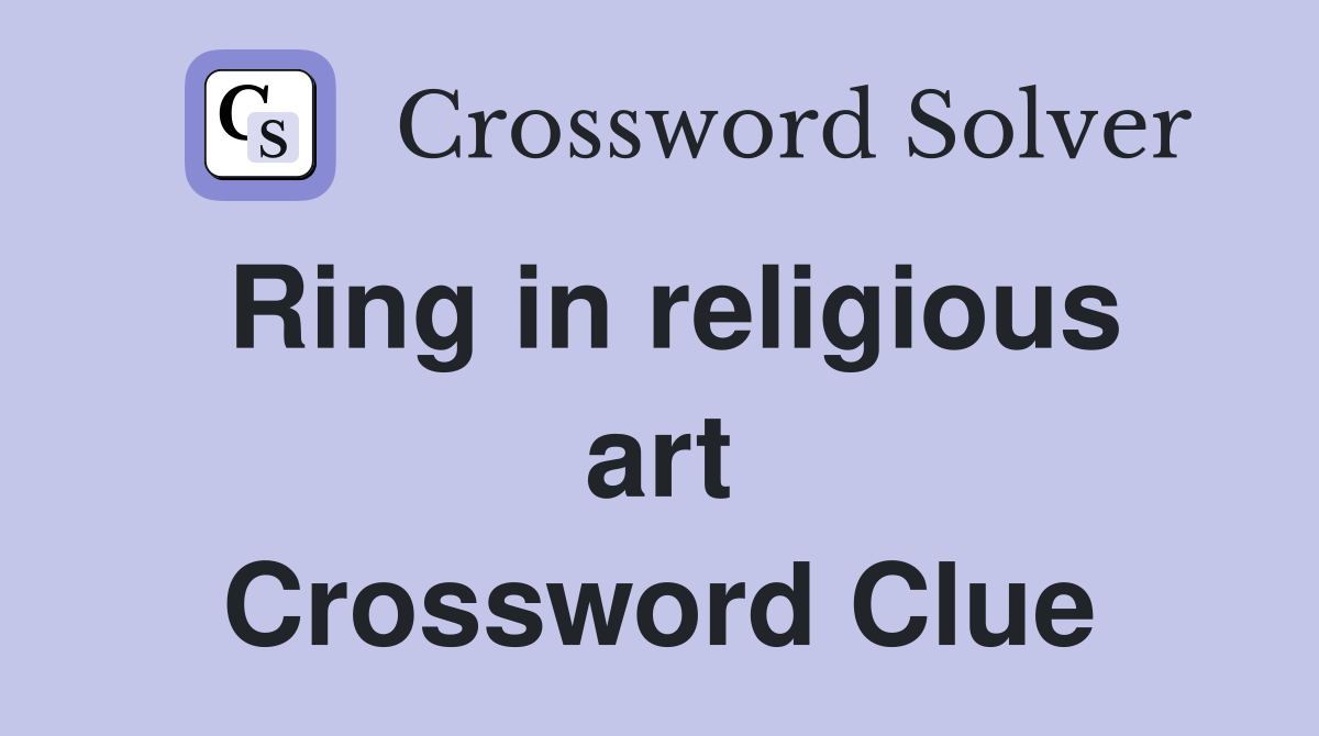 Ring in religious art Crossword Clue
