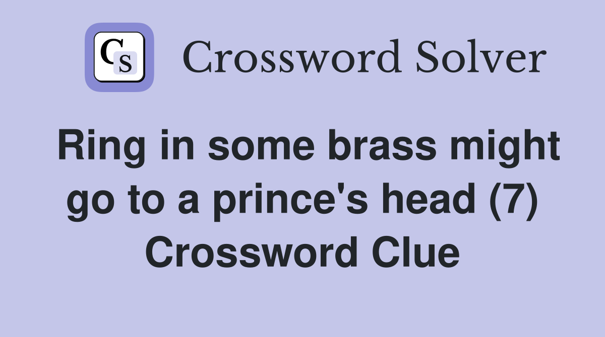 Ring in some brass might go to a prince's head (7) Crossword Clue