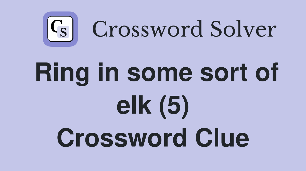 Ring in some sort of elk (5) Crossword Clue