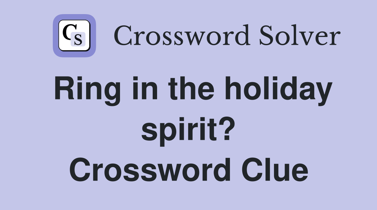 Ring in the holiday spirit? Crossword Clue