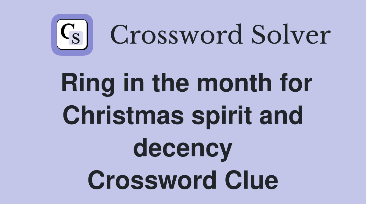 Ring in the month for Christmas spirit and decency Crossword Clue
