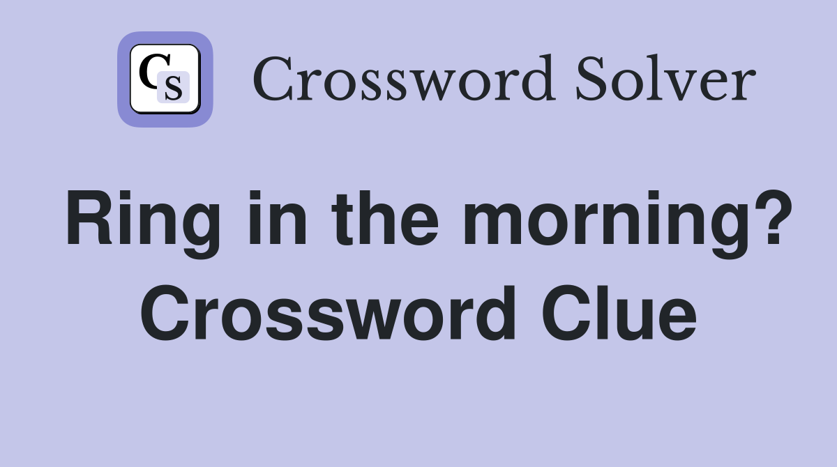 Ring in the morning? Crossword Clue
