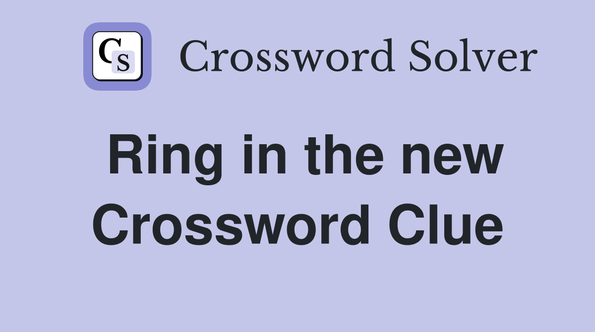 Ring in the new Crossword Clue