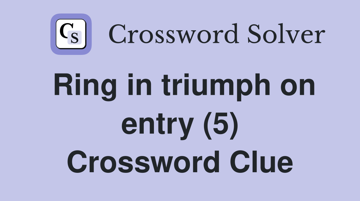 Ring in triumph on entry (5) Crossword Clue