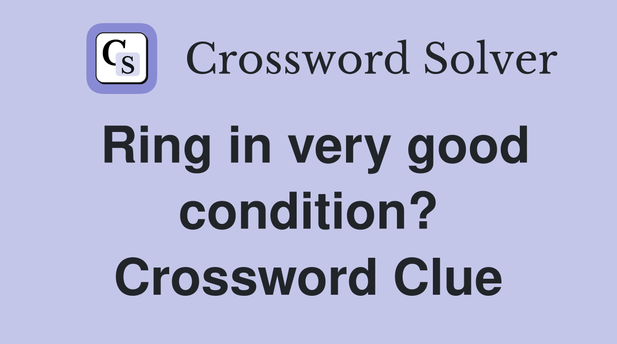Ring in very good condition? Crossword Clue