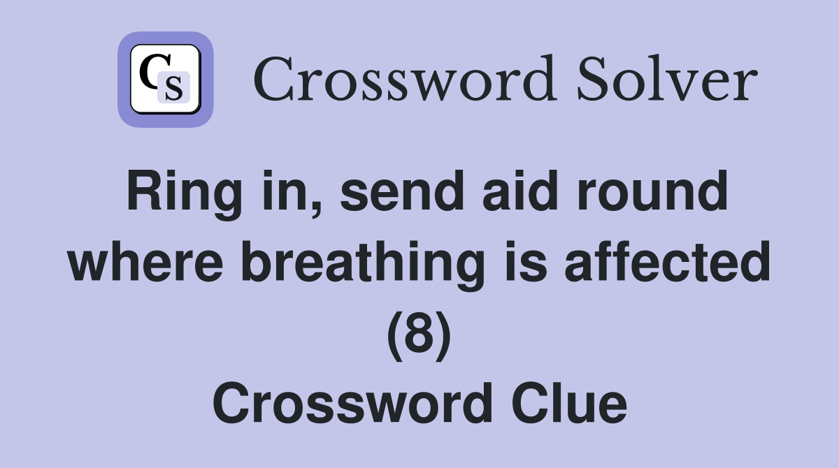 Ring in, send aid round where breathing is affected (8) Crossword Clue