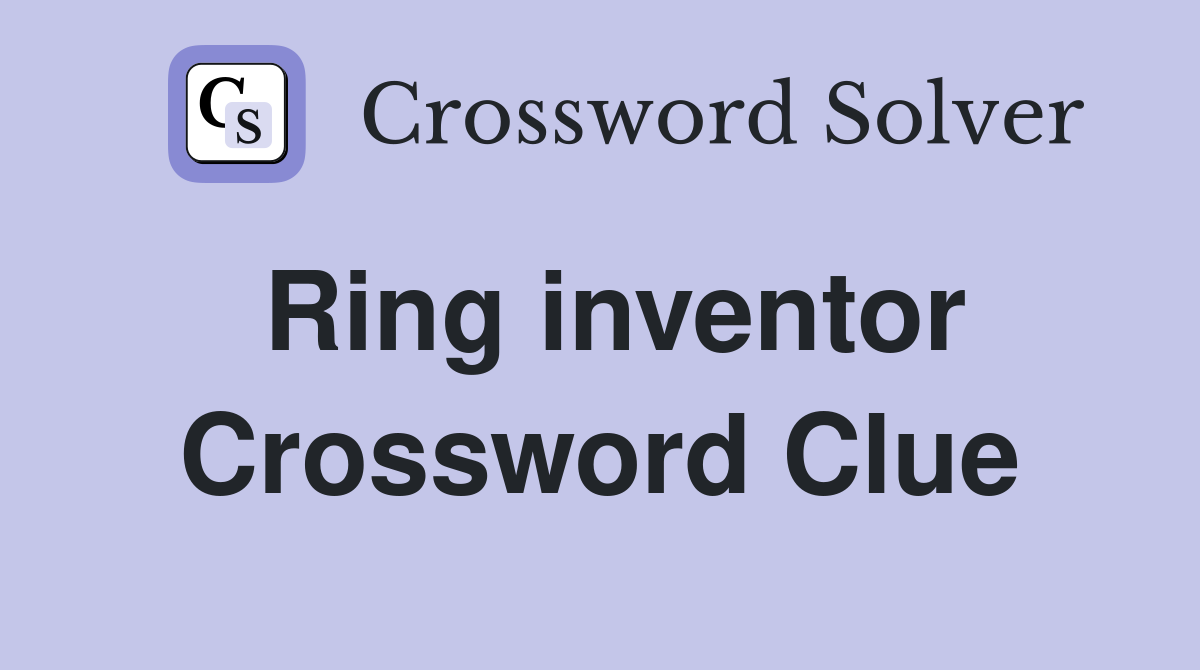 Ring inventor Crossword Clue