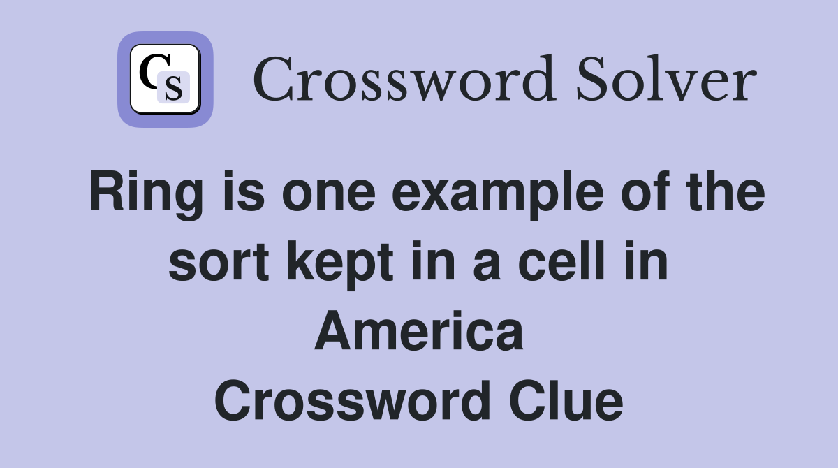 Ring is one example of the sort kept in a cell in America Crossword Clue
