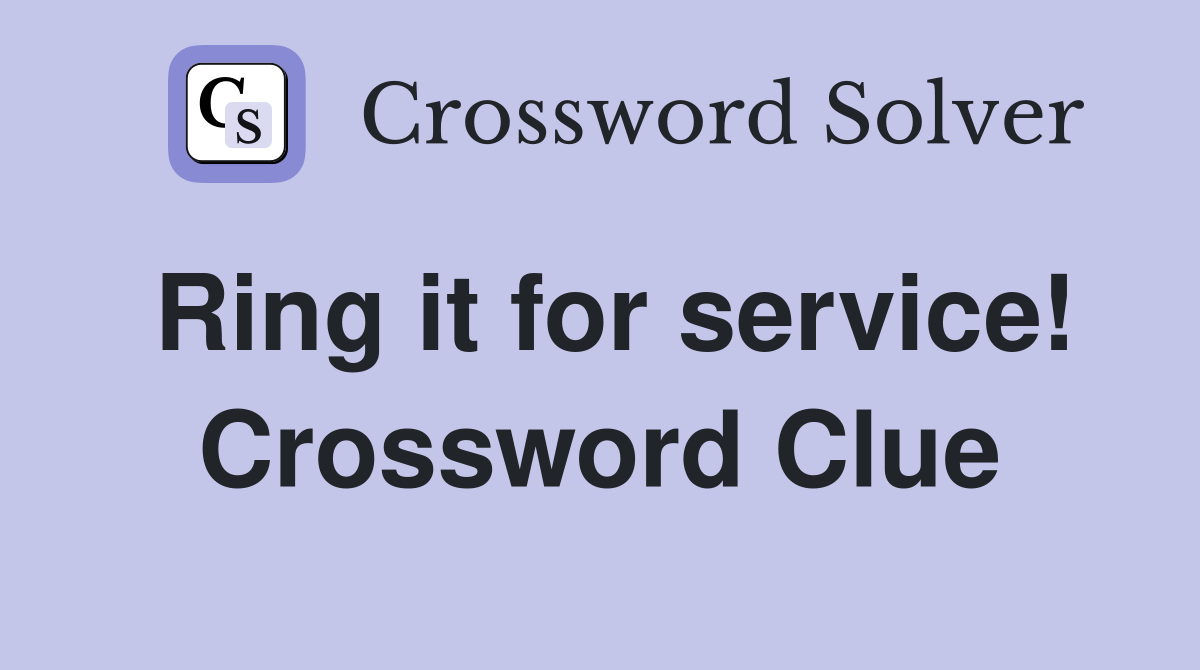 Ring it for service! Crossword Clue