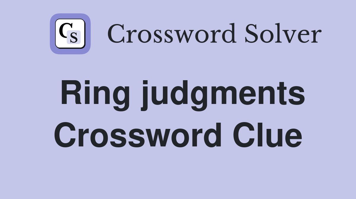 Ring judgments Crossword Clue