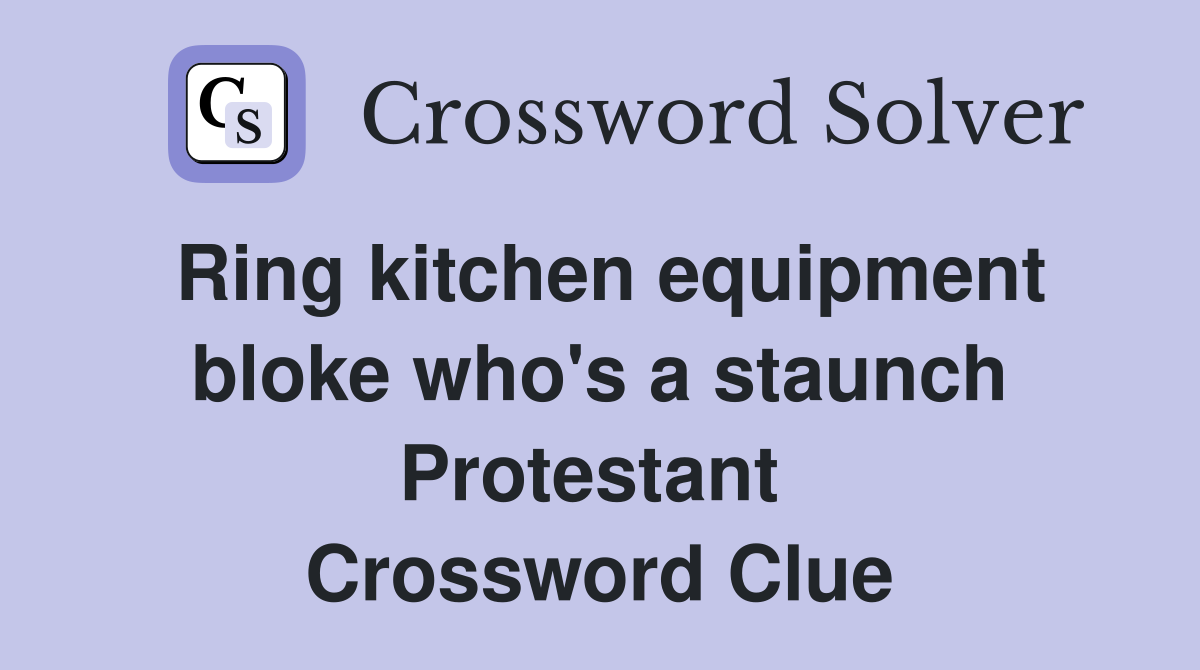 Ring kitchen equipment bloke who's a staunch Protestant  Crossword Clue