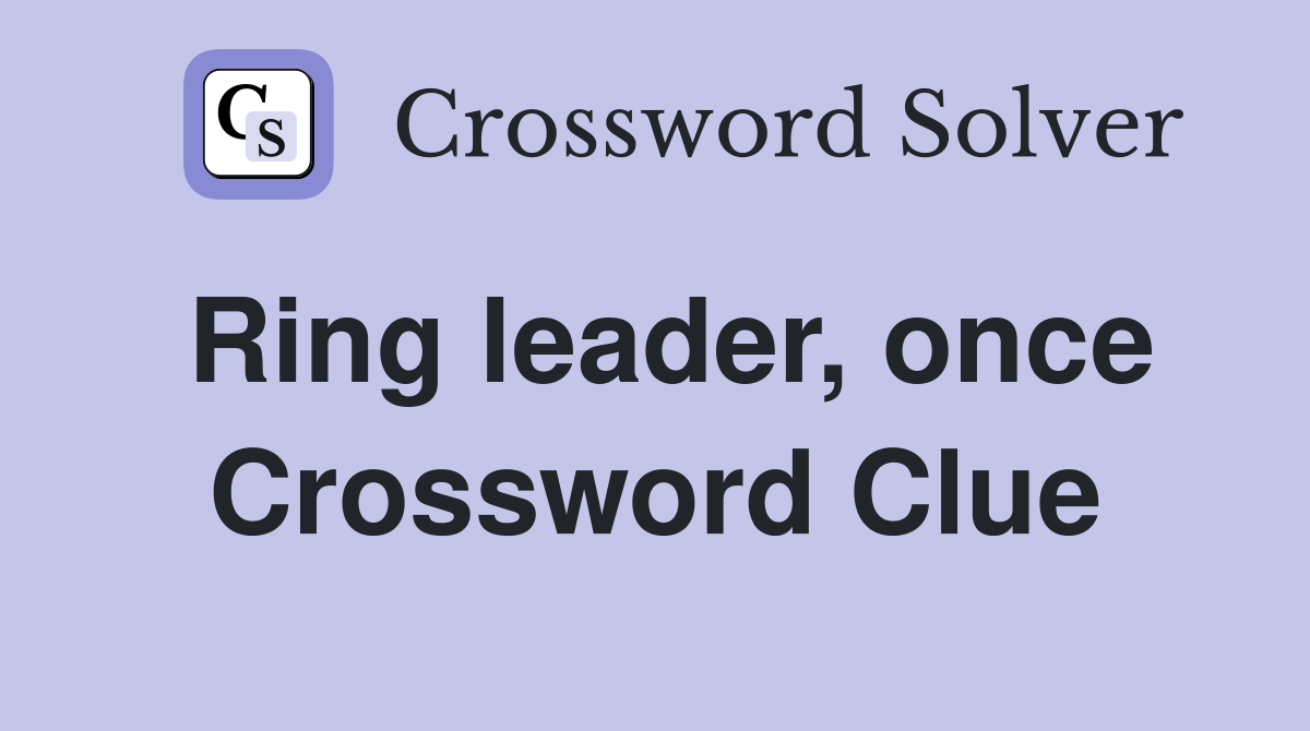 Ring leader, once Crossword Clue