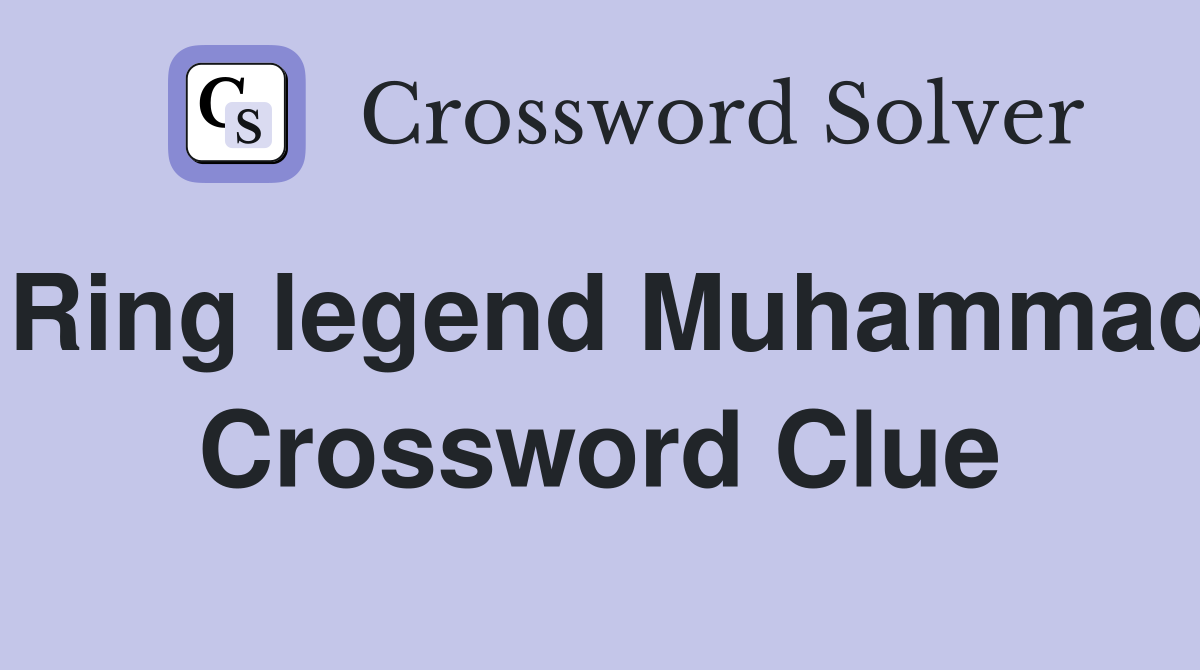 Ring legend Muhammad Crossword Clue