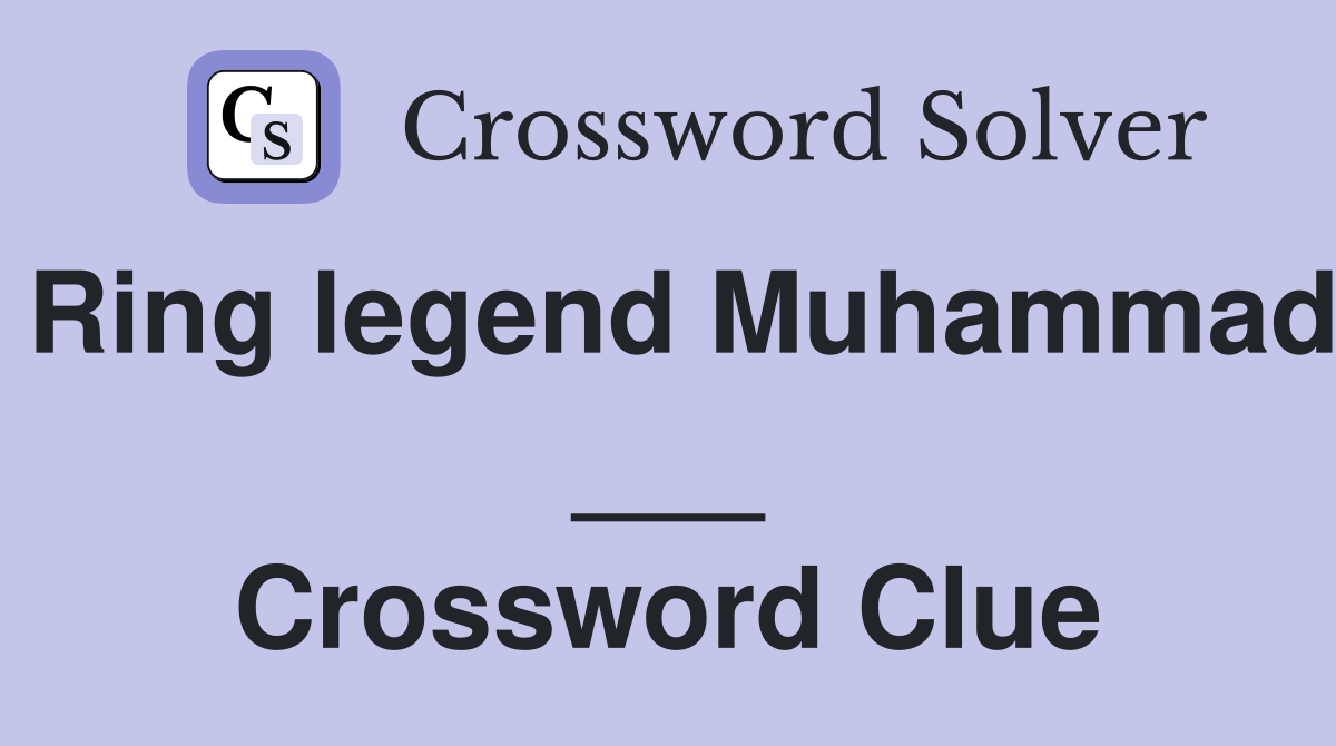 Ring legend Muhammad ___ Crossword Clue