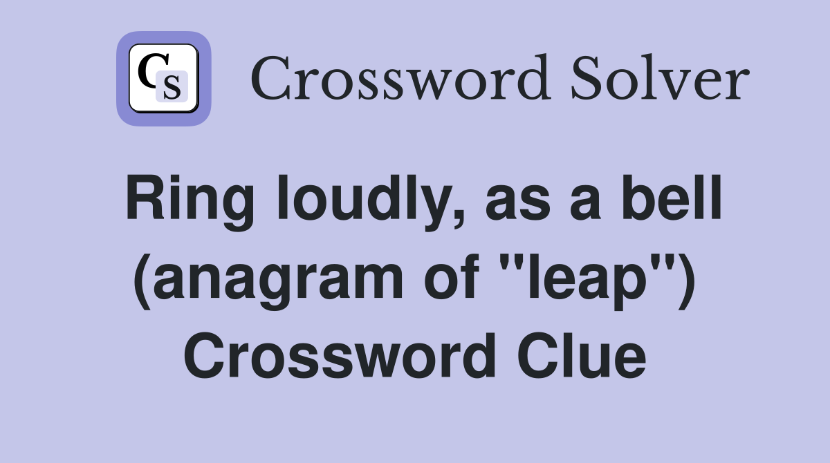 Ring loudly, as a bell (anagram of "leap") Crossword Clue