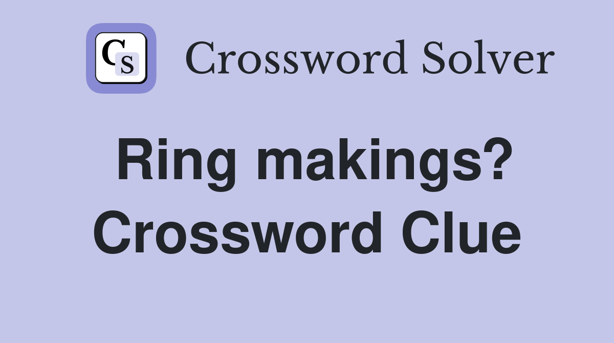 Ring makings? Crossword Clue