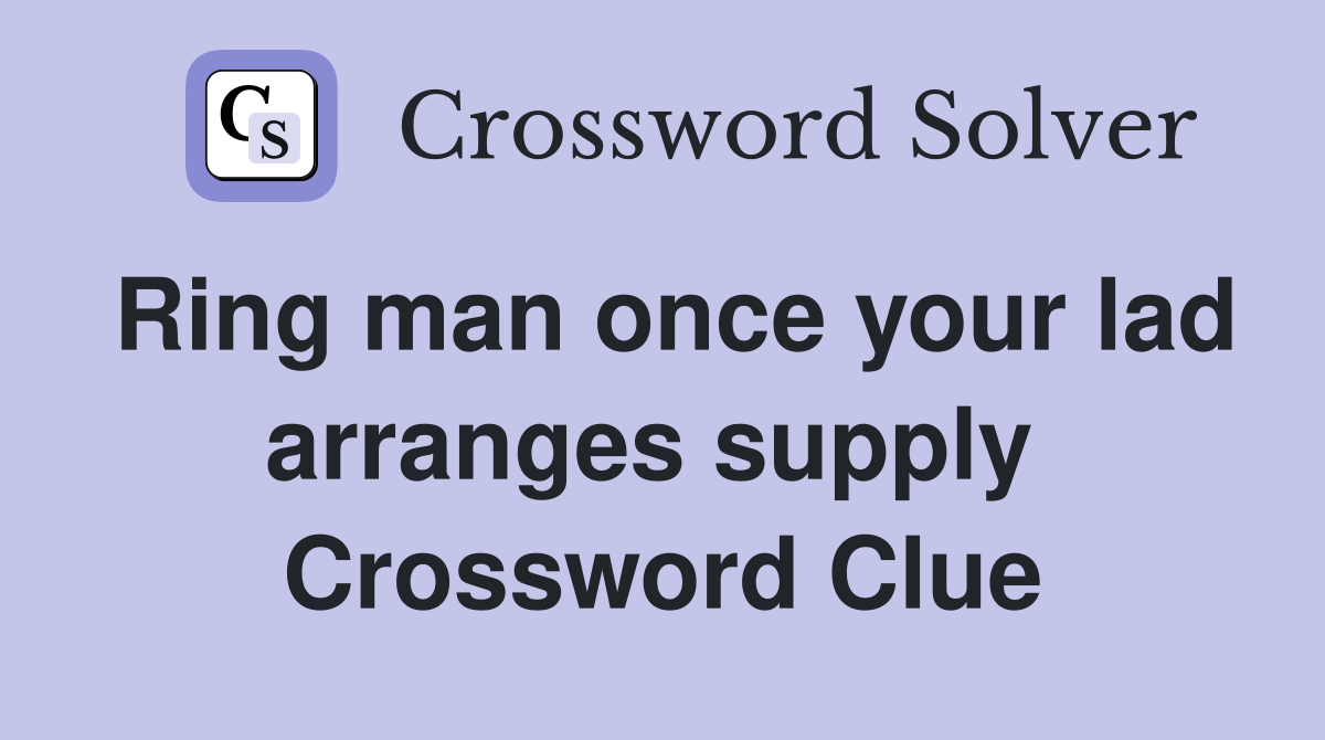 Ring man once your lad arranges supply  Crossword Clue