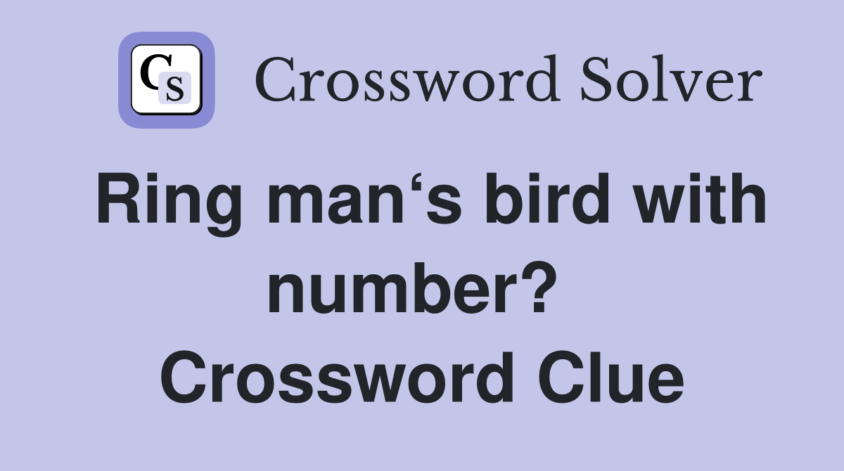 Ring man‘s bird with number?  Crossword Clue