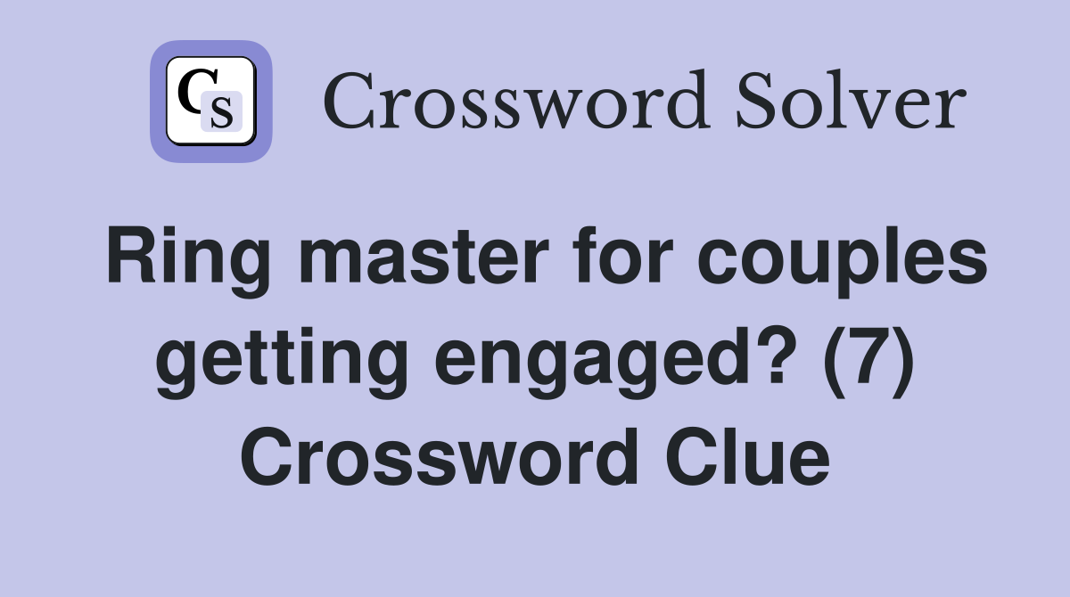Ring master for couples getting engaged? (7) Crossword Clue