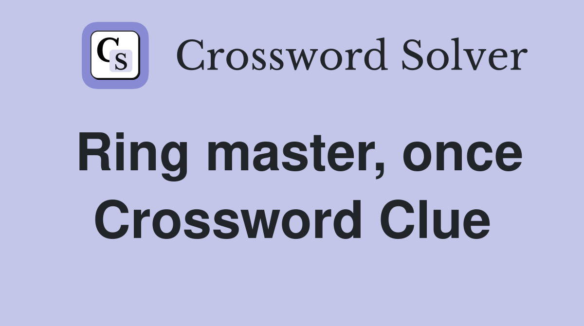 Ring master, once Crossword Clue