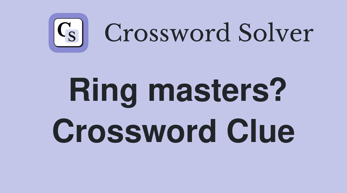 Ring masters? Crossword Clue