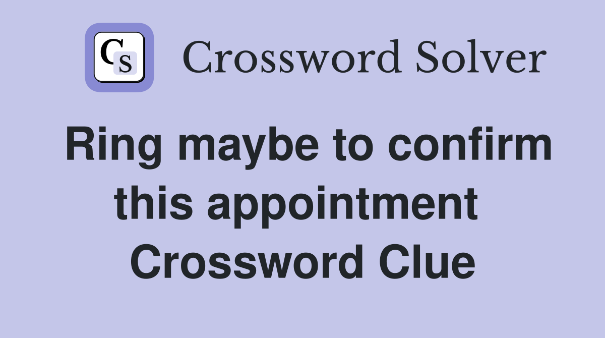 Ring maybe to confirm this appointment  Crossword Clue