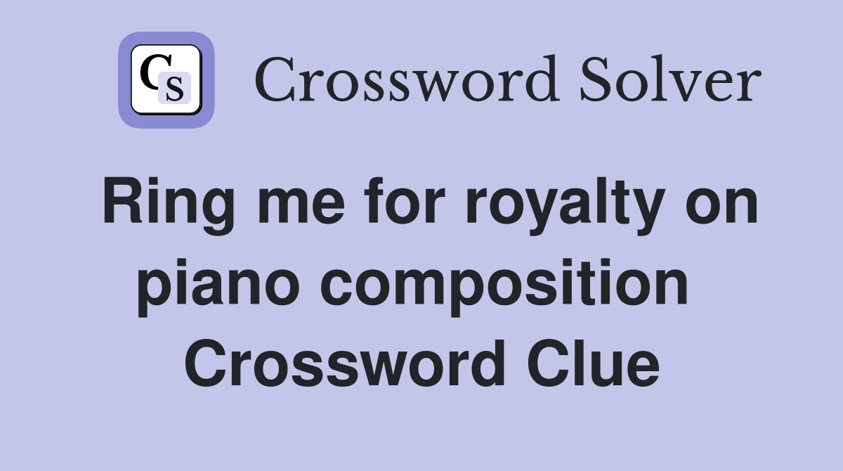 Ring me for royalty on piano composition  Crossword Clue