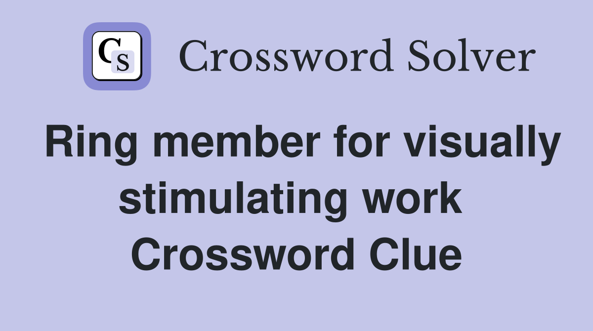 Ring member for visually stimulating work  Crossword Clue