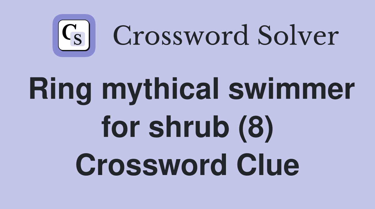 Ring mythical swimmer for shrub (8) Crossword Clue