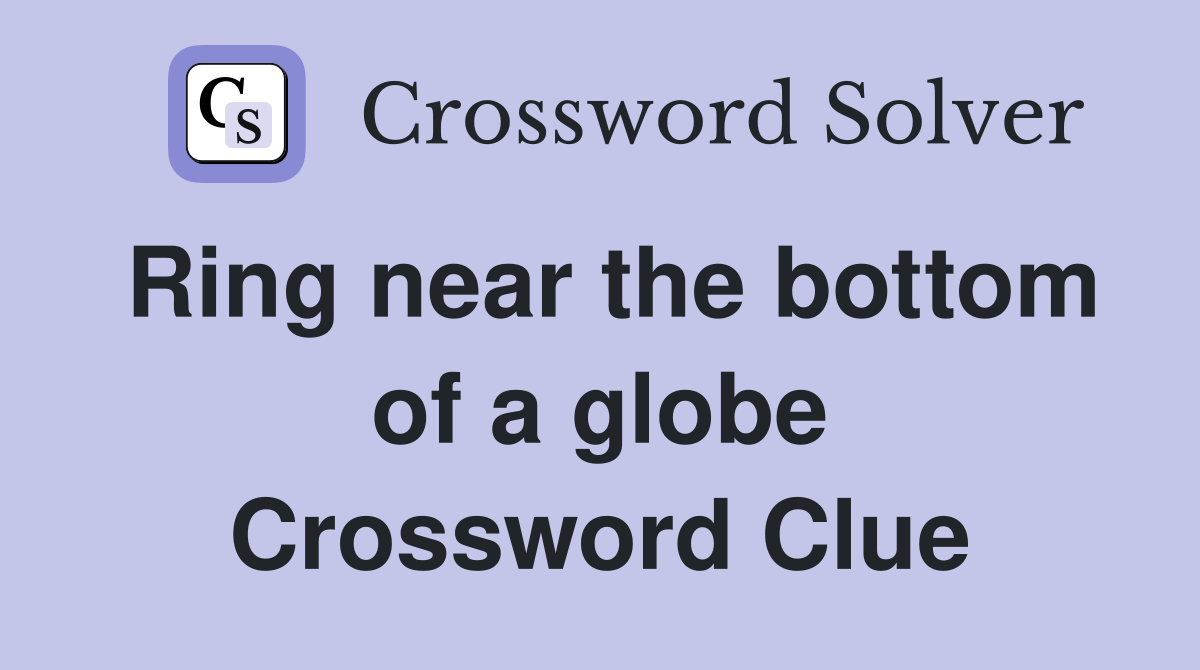 Ring near the bottom of a globe Crossword Clue
