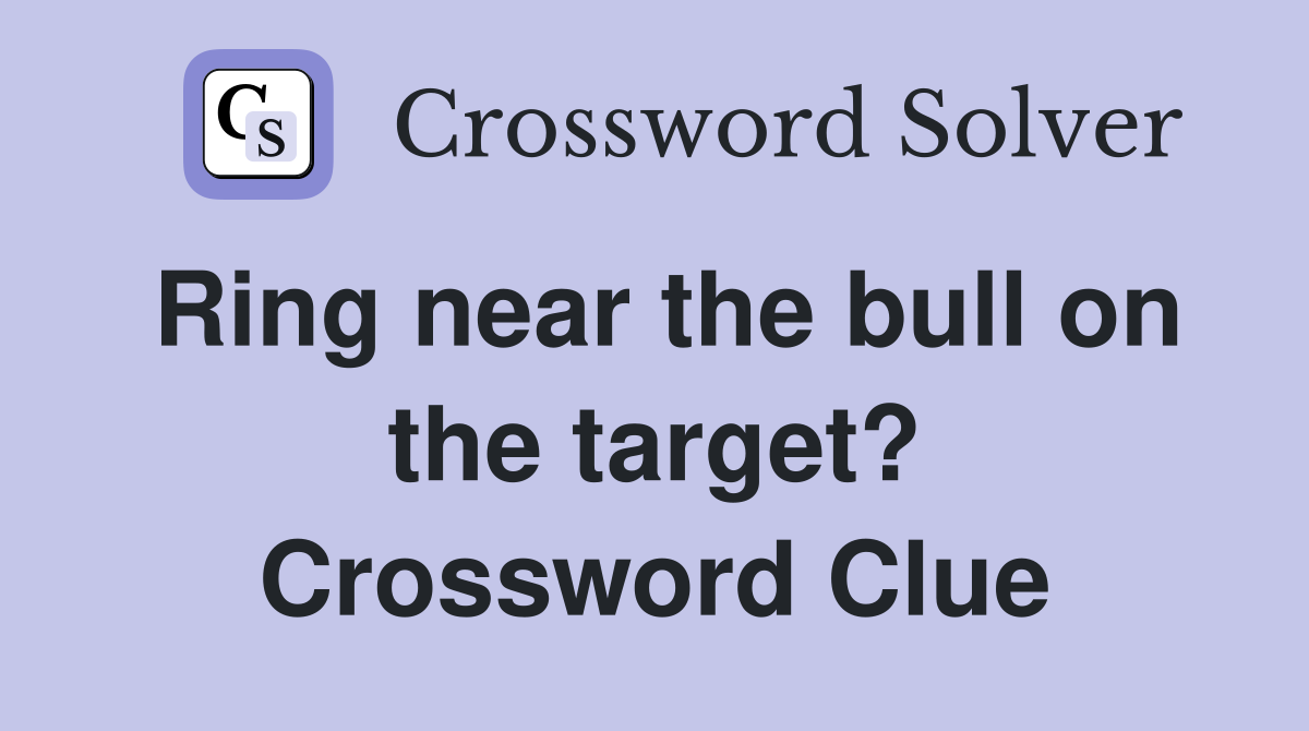 Ring near the bull on the target? Crossword Clue