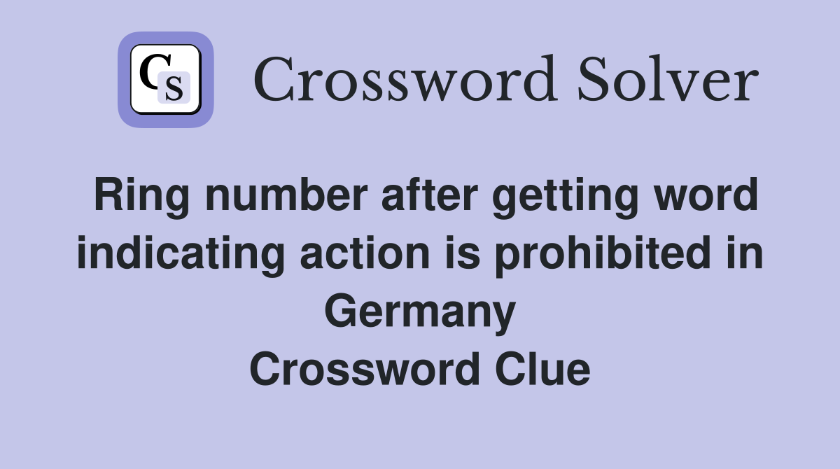 Ring number after getting word indicating action is prohibited in Germany Crossword Clue