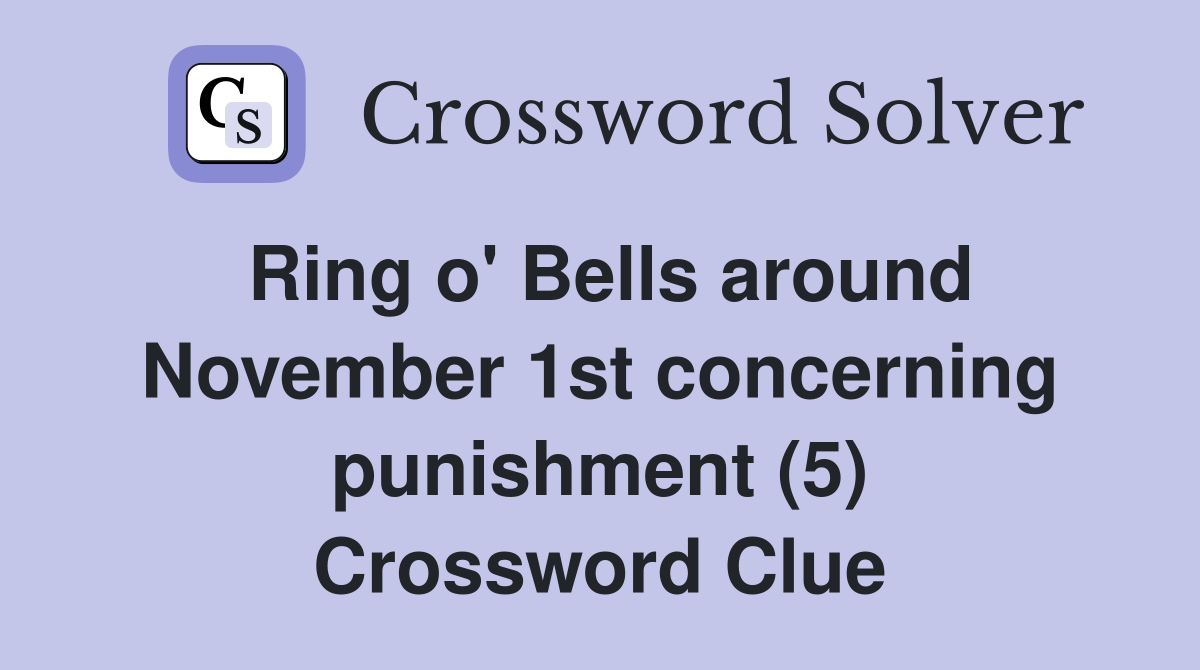 Ring o' Bells around November 1st concerning punishment (5) Crossword Clue