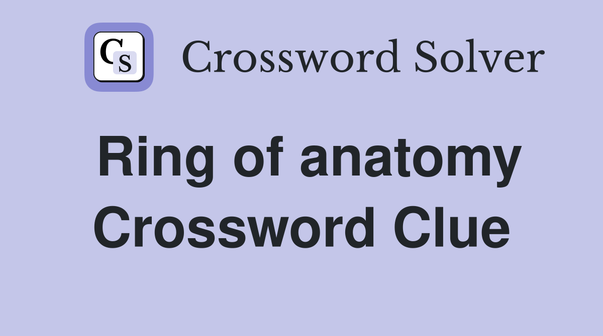 Ring of anatomy Crossword Clue