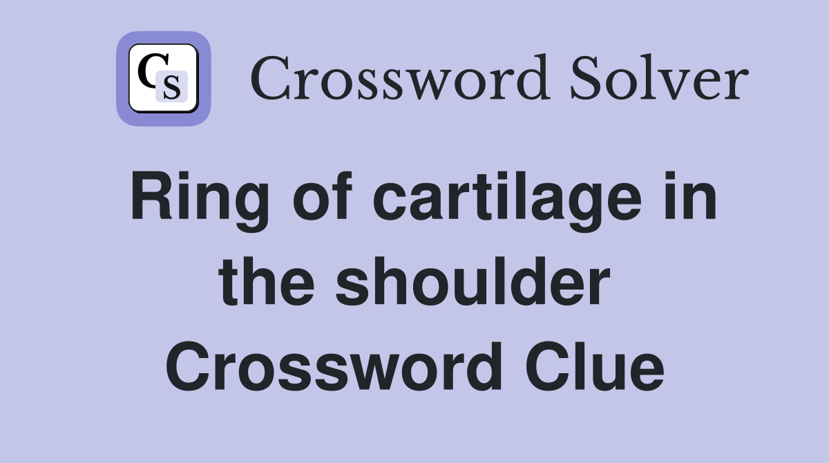 Ring of cartilage in the shoulder Crossword Clue