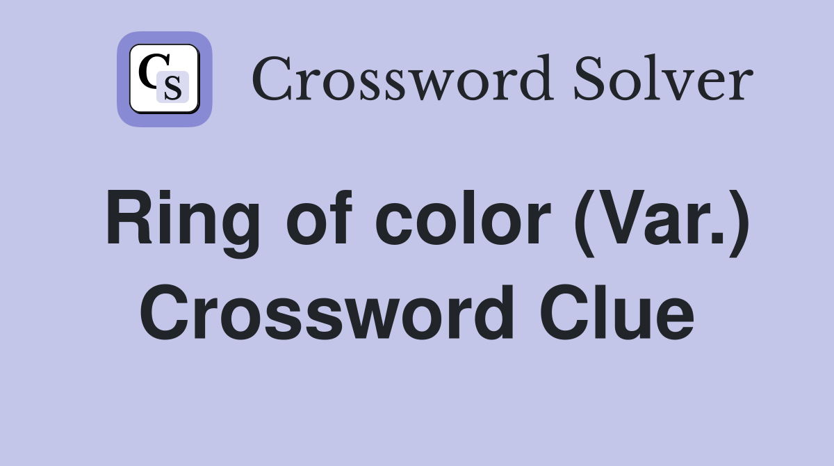 Ring of color (Var.) Crossword Clue