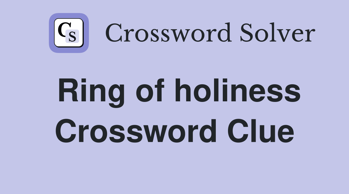 Ring of holiness Crossword Clue
