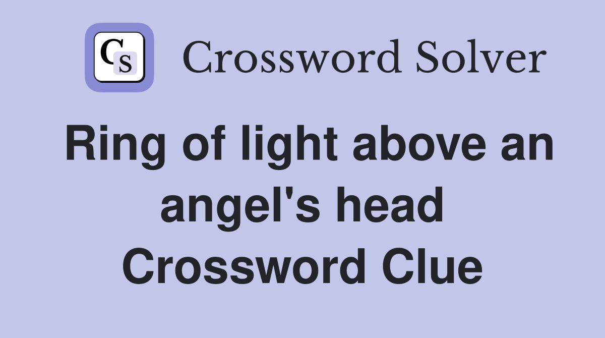 Ring of light above an angel's head Crossword Clue