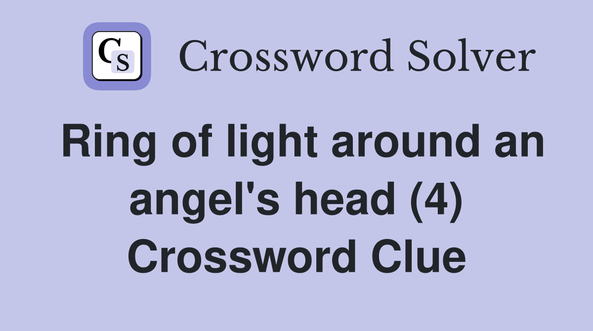 Ring of light around an angel's head (4) Crossword Clue