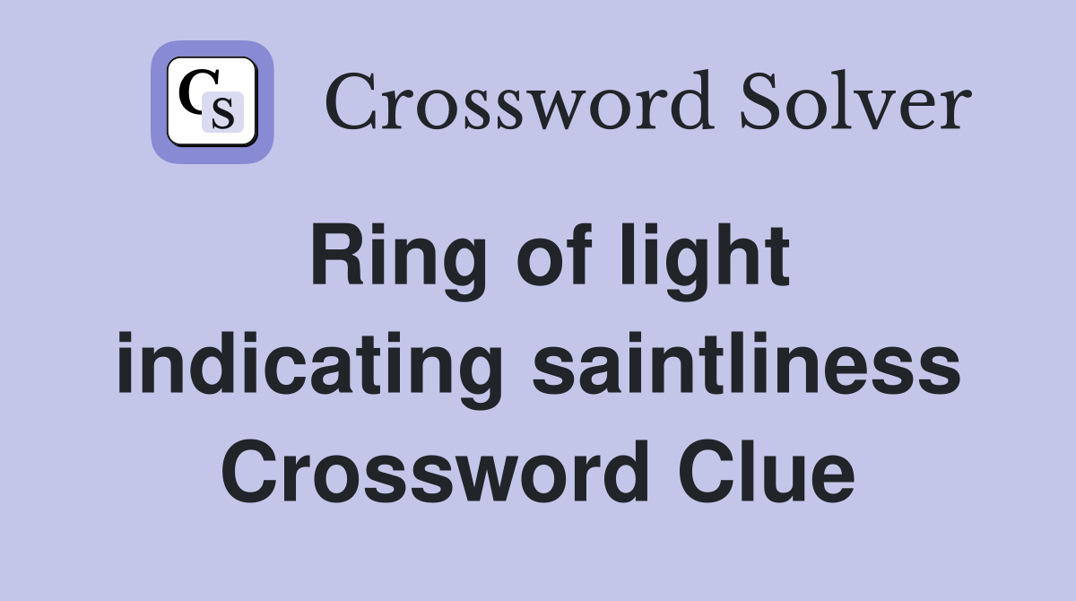 Ring of light indicating saintliness Crossword Clue