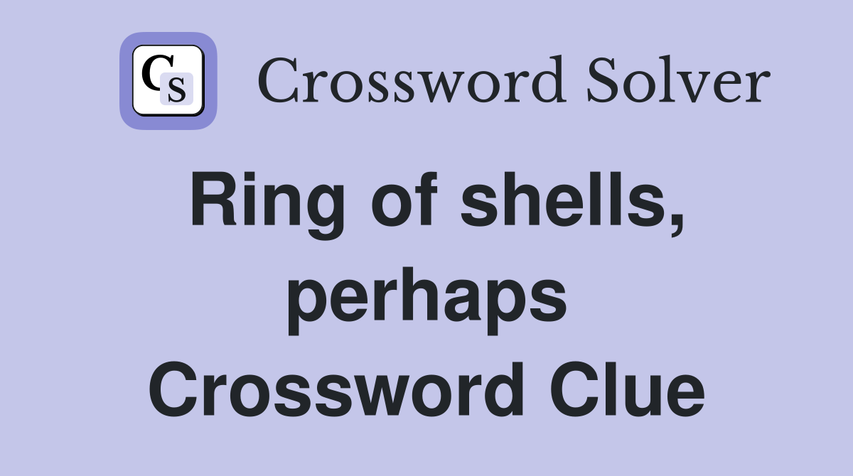 Ring of shells, perhaps Crossword Clue